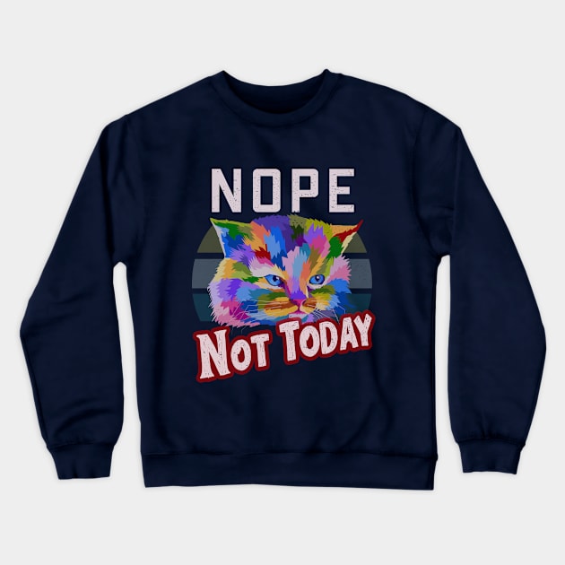 Nope Not Today Colorful Cat Crewneck Sweatshirt by TeeTees